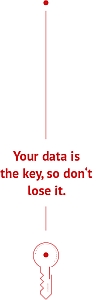 Your data is the key...